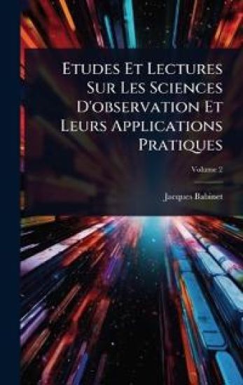 Etudes Et Lectures Sur Les Sciences D'observation Et Leurs Applications Pratiques