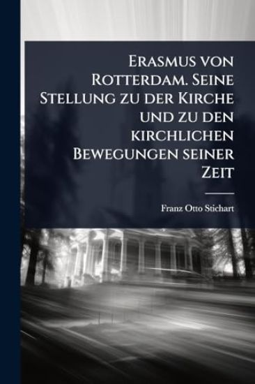 Erasmus von Rotterdam. Seine Stellung zu der Kirche und zu den kirchlichen Bewegungen seiner Zeit
