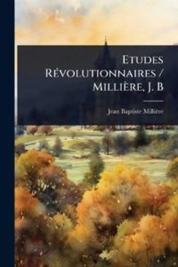 Etudes RÃ(c)volutionnaires / Millière, J. B