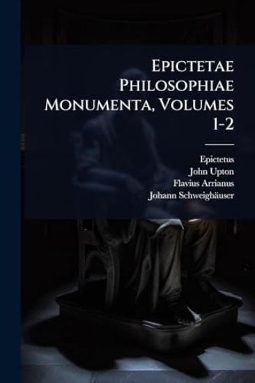 Epictetae Philosophiae Monumenta, Volumes 1-2