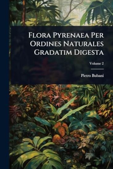 Flora Pyrenaea Per Ordines Naturales Gradatim Digesta