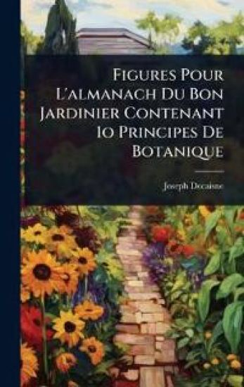 Figures Pour L'almanach Du Bon Jardinier Contenant 1o Principes De Botanique