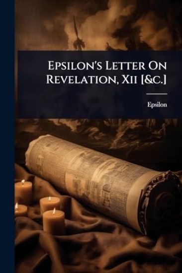 Epsilon's Letter On Revelation, Xii [&c.]