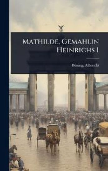 Mathilde, Gemahlin Heinrichs I