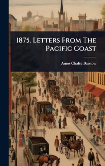 1875. Letters From The Pacific Coast