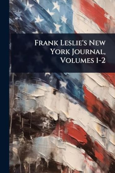 Frank Leslie's New York Journal, Volumes 1-2