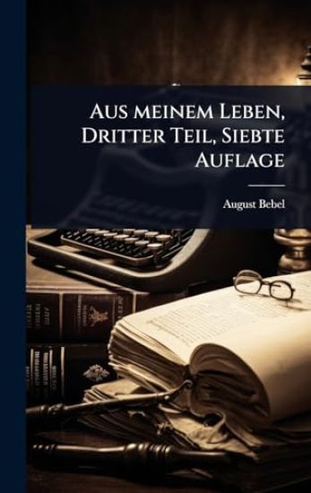 Aus meinem Leben, Dritter Teil, Siebte Auflage