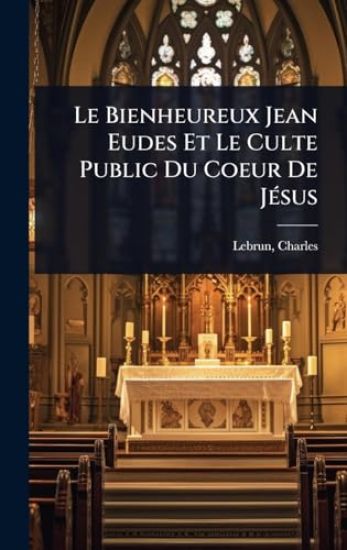 Le Bienheureux Jean Eudes Et Le Culte Public Du Coeur De JÃ(c)sus