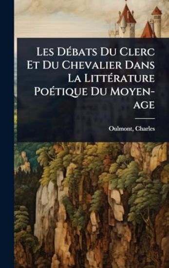 Les DÃ(c)bats Du Clerc Et Du Chevalier Dans La LittÃ(c)rature PoÃ(c)tique Du Moyen-age