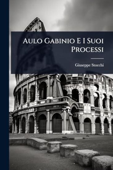 Aulo Gabinio E I Suoi Processi