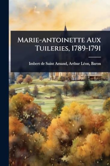 Marie-antoinette Aux Tuileries, 1789-1791