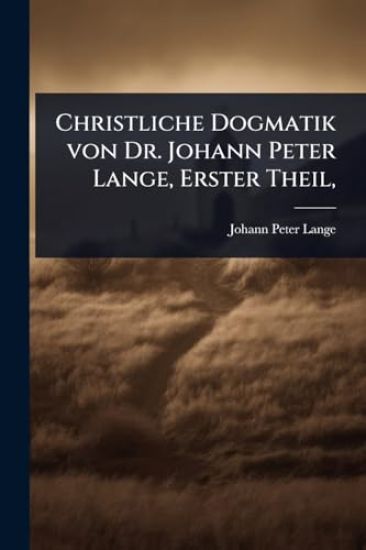 Christliche Dogmatik von Dr. Johann Peter Lange, Erster Theil,