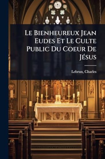 Le Bienheureux Jean Eudes Et Le Culte Public Du Coeur De JÃ(c)sus