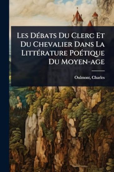 Les DÃ(c)bats Du Clerc Et Du Chevalier Dans La LittÃ(c)rature PoÃ(c)tique Du Moyen-age