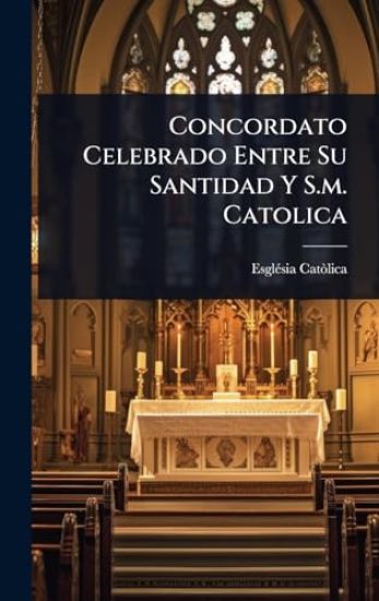 Concordato Celebrado Entre Su Santidad Y S.m. Catolica