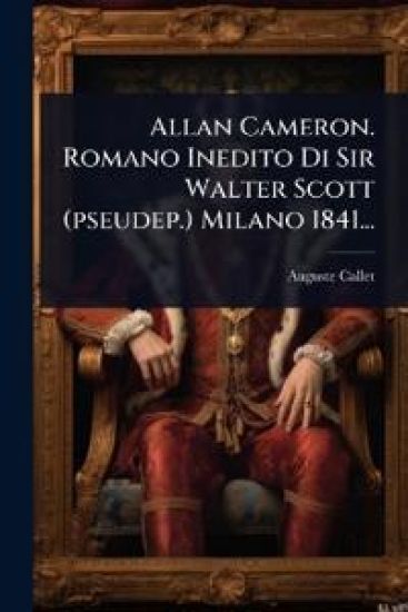 Allan Cameron. Romano Inedito Di Sir Walter Scott (pseudep.) Milano 1841...