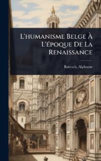 L'humanisme Belge Ã? L'Ã(c)poque De La Renaissance