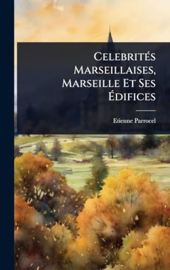 CelebritÃ(c)s Marseillaises, Marseille Et Ses Ã?difices