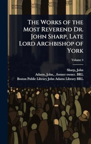 The Works of the Most Reverend Dr. John Sharp, Late Lord Archbishop of York