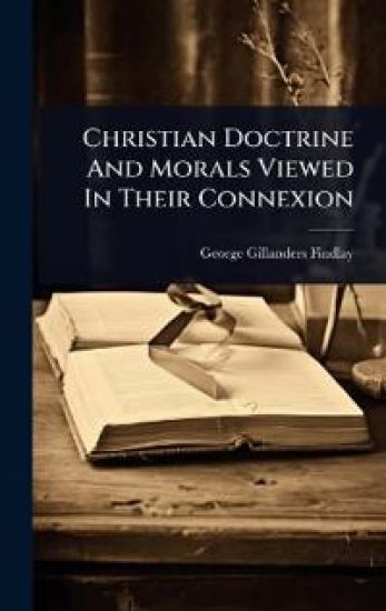 Christian Doctrine And Morals Viewed In Their Connexion