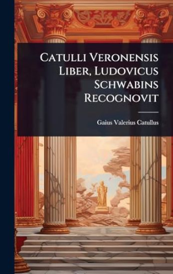 Catulli Veronensis Liber, Ludovicus Schwabins Recognovit