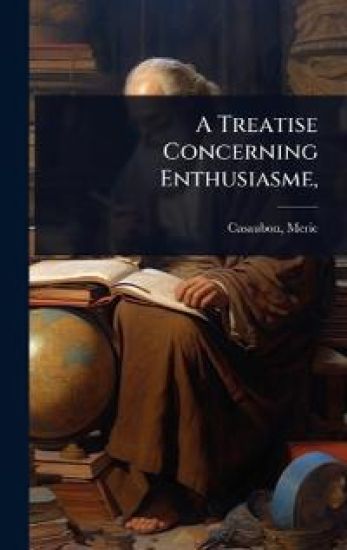 A Treatise Concerning Enthusiasme,