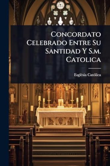 Concordato Celebrado Entre Su Santidad Y S.m. Catolica