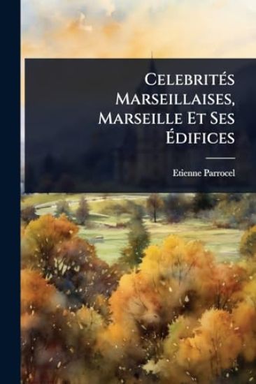 CelebritÃ(c)s Marseillaises, Marseille Et Ses Ã?difices