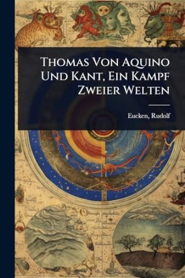 Thomas Von Aquino Und Kant, Ein Kampf Zweier Welten