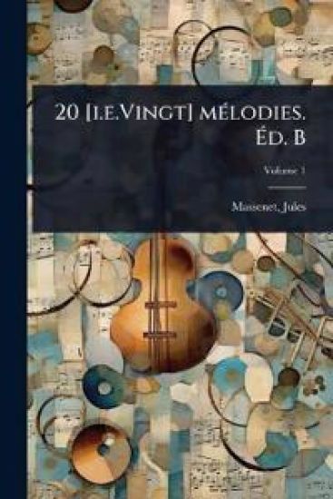 20 [i.e.Vingt] mÃ(c)lodies. Ã?d. B