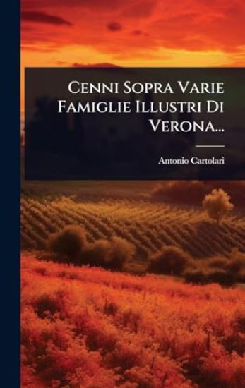 Cenni Sopra Varie Famiglie Illustri Di Verona...