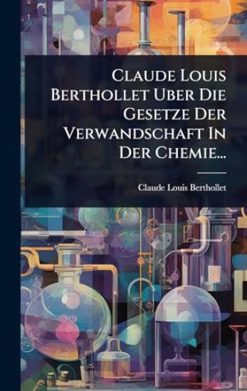 Claude Louis Berthollet Uber Die Gesetze Der Verwandschaft In Der Chemie...