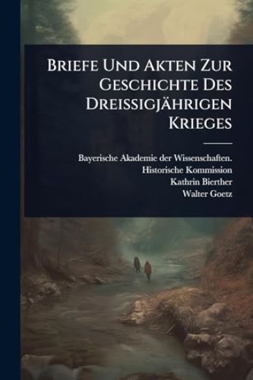 Briefe Und Akten Zur Geschichte Des Dreissigjährigen Krieges