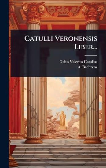 Catulli Veronensis Liber...