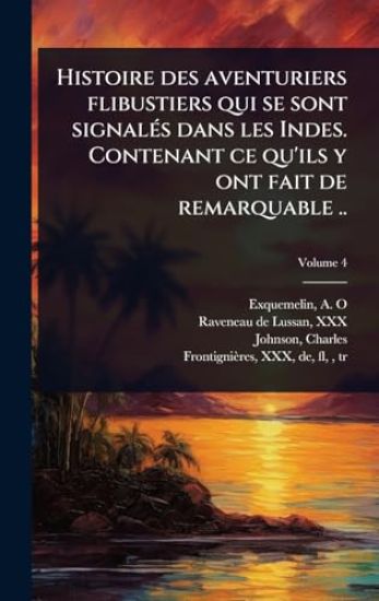 Histoire des aventuriers flibustiers qui se sont signalÃ(c)s dans les Indes. Contenant ce qu'ils y ont fait de remarquable ..