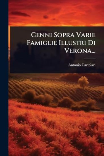 Cenni Sopra Varie Famiglie Illustri Di Verona...