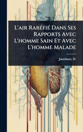 L'air RarÃ(c)fiÃ(c) Dans Ses Rapports Avec L'homme Sain Et Avec L'homme Malade