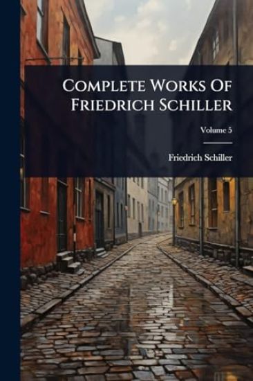 Complete Works Of Friedrich Schiller