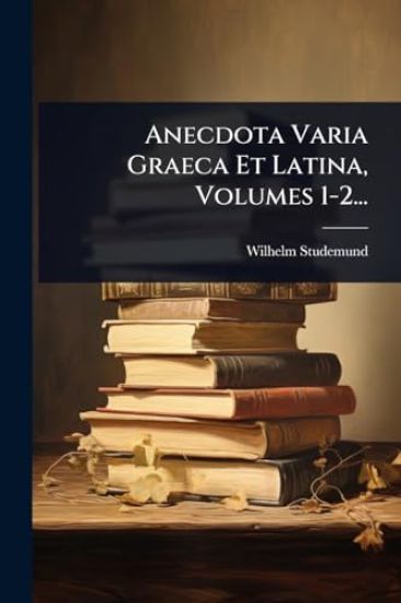 Anecdota Varia Graeca Et Latina, Volumes 1-2...