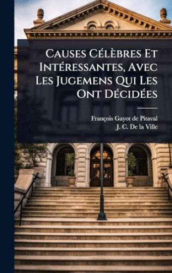 Causes CÃ(c)lèbres Et IntÃ(c)ressantes, Avec Les Jugemens Qui Les Ont DÃ(c)cidÃ(c)es