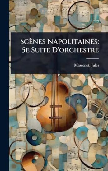 Scènes Napolitaines; 5e Suite D'orchestre