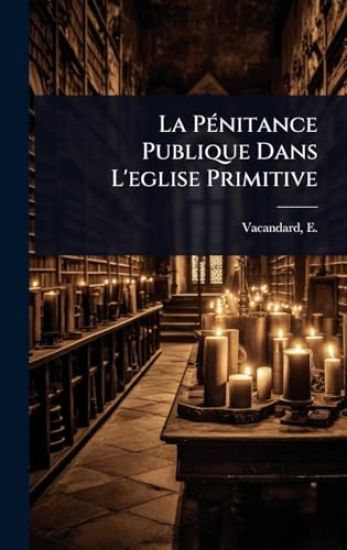 La PÃ(c)nitance Publique Dans L'eglise Primitive