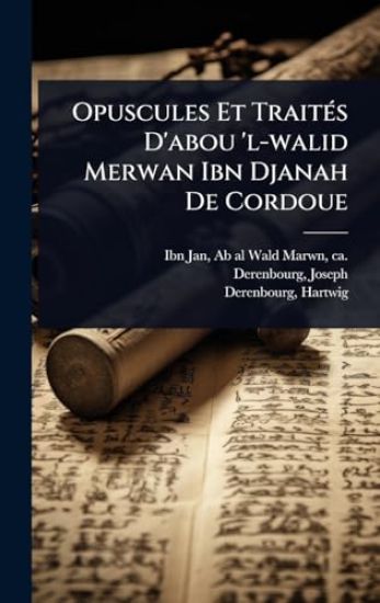 Opuscules Et TraitÃ(c)s D'abou 'l-walid Merwan Ibn Djanah De Cordoue