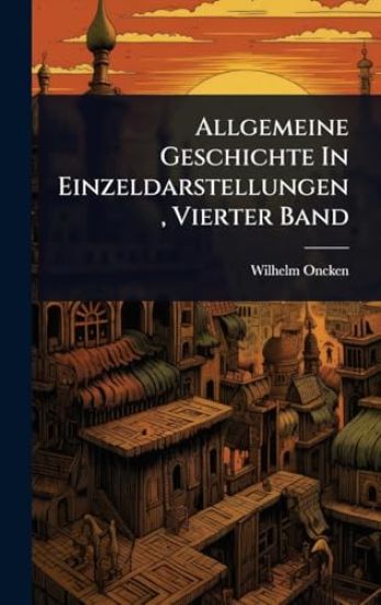 Allgemeine Geschichte In Einzeldarstellungen, Vierter Band