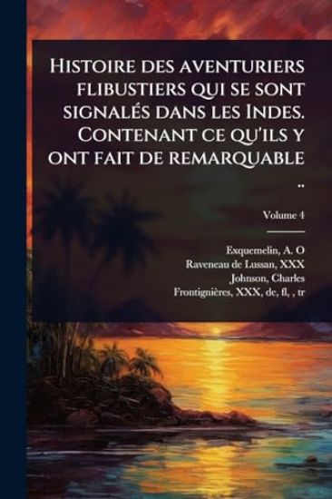 Histoire des aventuriers flibustiers qui se sont signalÃ(c)s dans les Indes. Contenant ce qu'ils y ont fait de remarquable ..