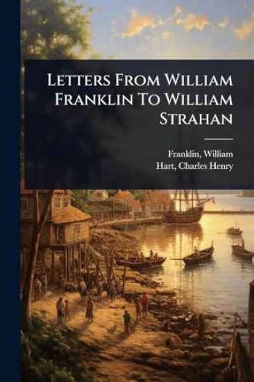 Letters From William Franklin To William Strahan