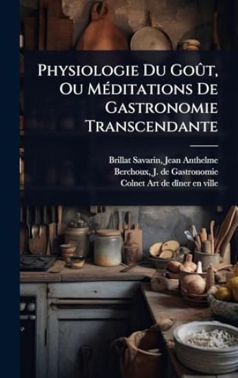 Physiologie Du GoÃ»t, Ou MÃ(c)ditations De Gastronomie Transcendante