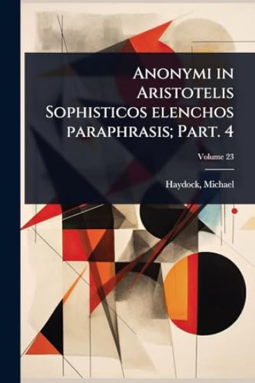 Anonymi in Aristotelis Sophisticos elenchos paraphrasis; Part. 4