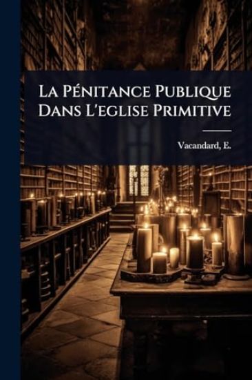 La PÃ(c)nitance Publique Dans L'eglise Primitive