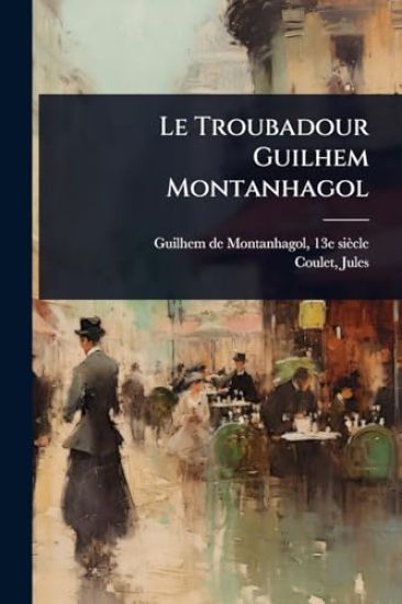 Le Troubadour Guilhem Montanhagol